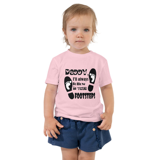 Daddy, I will always follow in your footsteps - Toddler Short Sleeve Tee