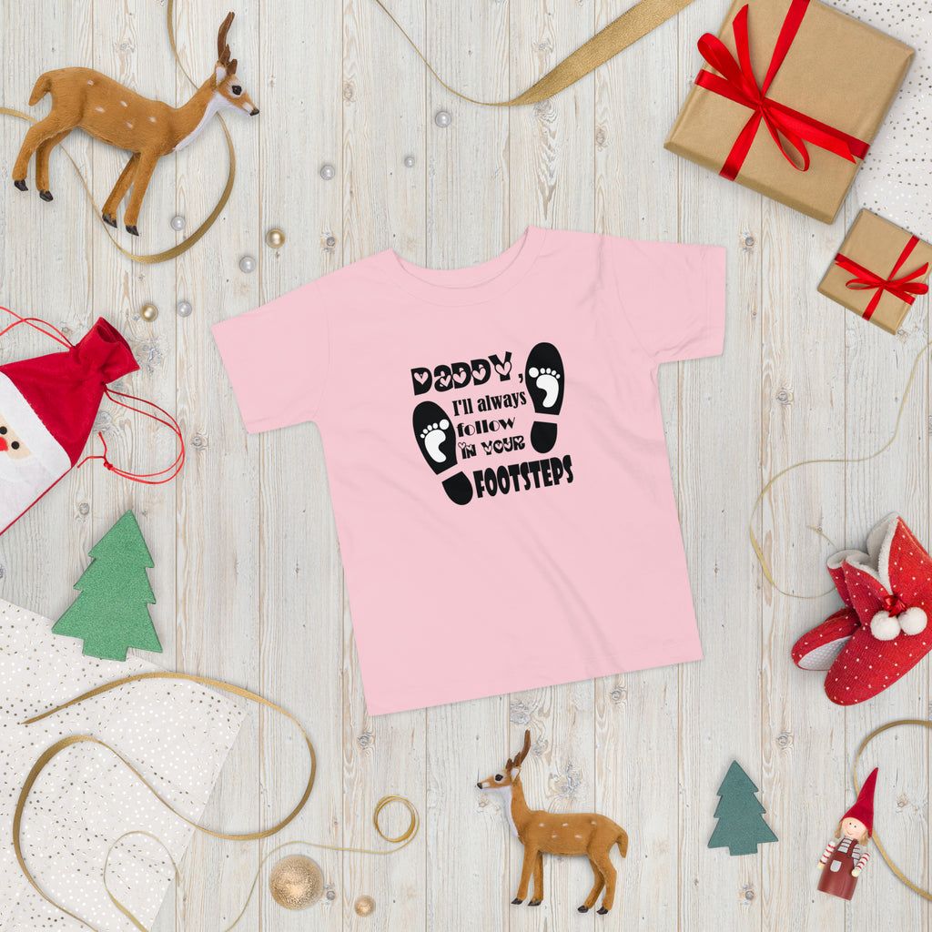 Daddy, I will always follow in your footsteps - Toddler Short Sleeve Tee